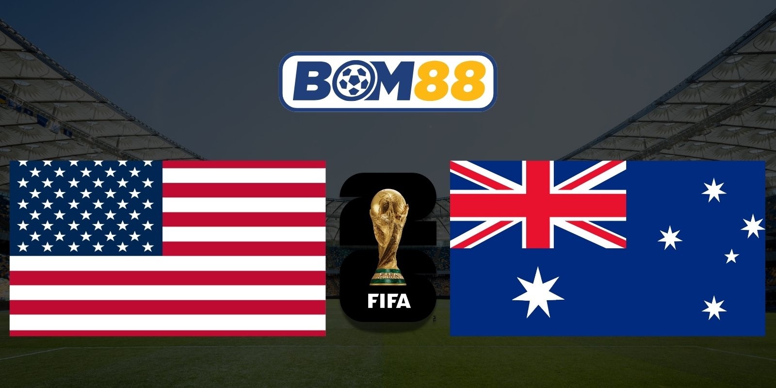 BOM88 Soi kèo Mỹ vs Úc 02h00 ngày 20/06/2026 - World Cup 2026