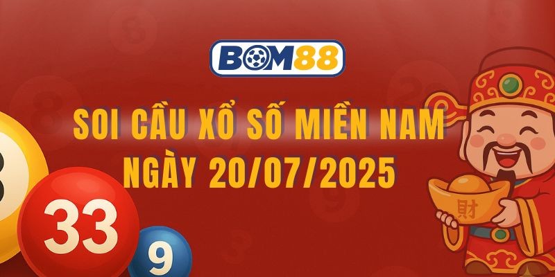 BOM88 Soi cầu ngày XSMN 20/07/2025 - Bắt nhịp chuẩn cùng Bom88